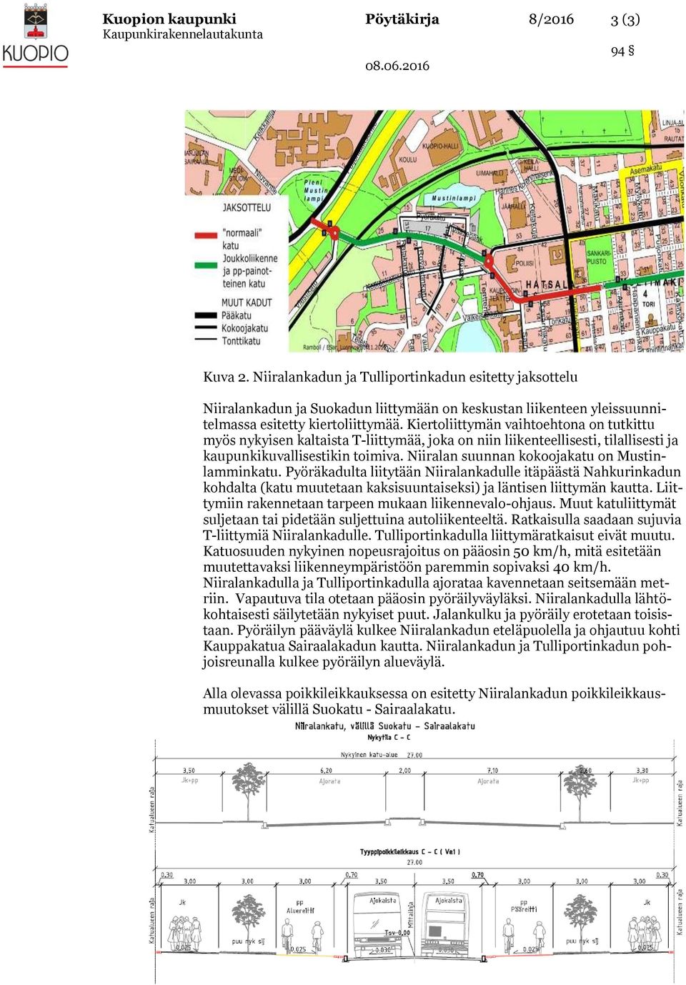 Kiertoliittymän vaihtoehtona on tutkittu myös nykyisen kaltaista T-liittymää, joka on niin liikenteellisesti, tilallisesti ja kaupunkikuvallisestikin toimiva.