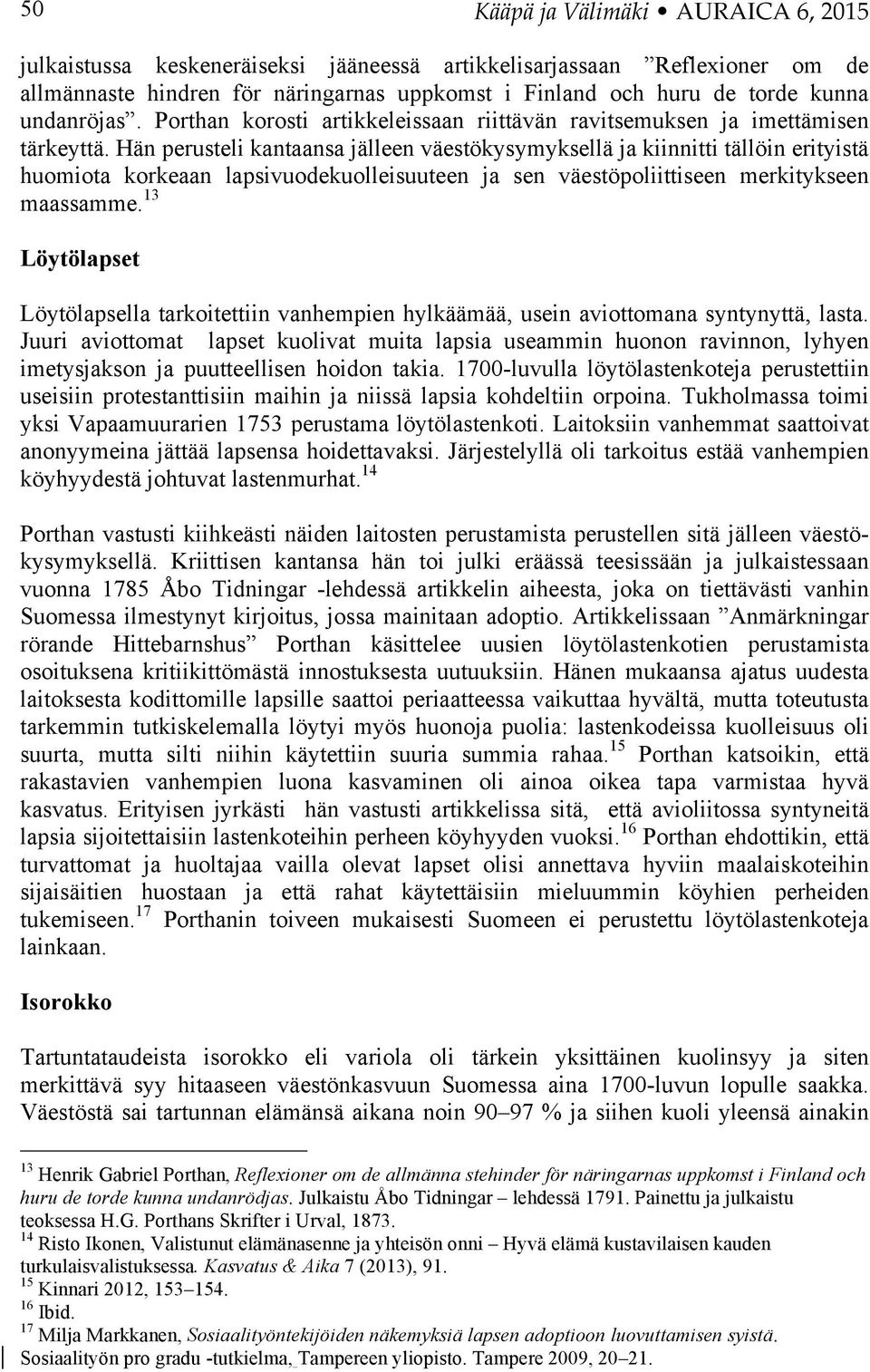 Hän perusteli kantaansa jälleen väestökysymyksellä ja kiinnitti tällöin erityistä huomiota korkeaan lapsivuodekuolleisuuteen ja sen väestöpoliittiseen merkitykseen maassamme.