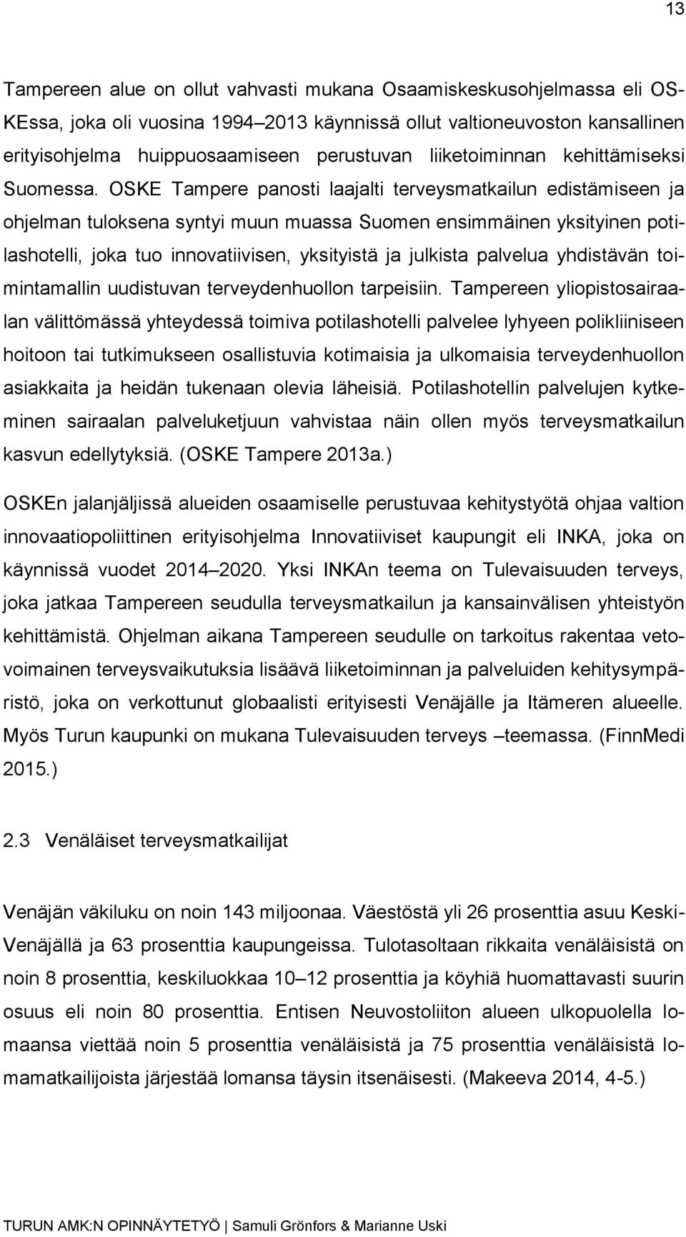 OSKE Tampere panosti laajalti terveysmatkailun edistämiseen ja ohjelman tuloksena syntyi muun muassa Suomen ensimmäinen yksityinen potilashotelli, joka tuo innovatiivisen, yksityistä ja julkista