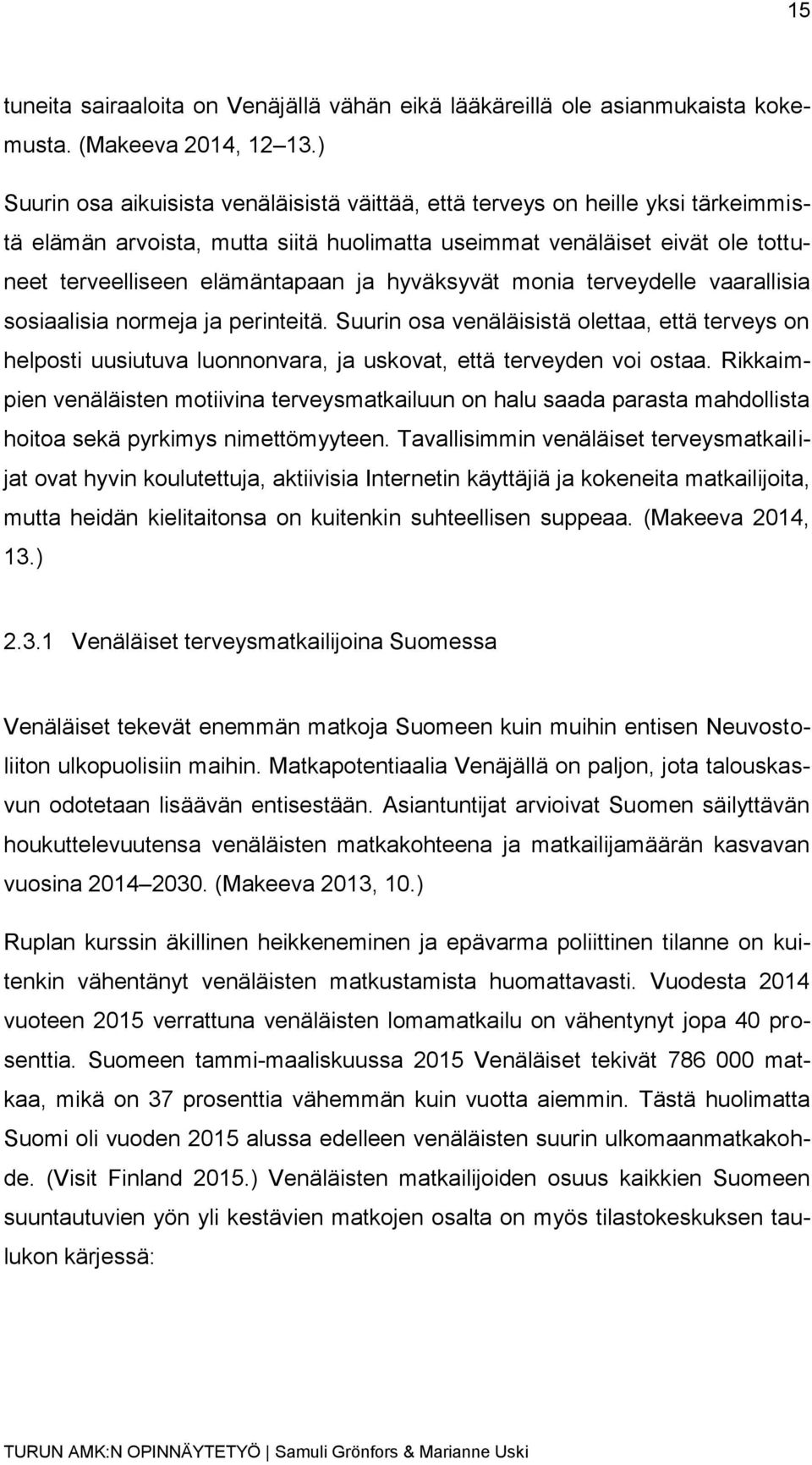 hyväksyvät monia terveydelle vaarallisia sosiaalisia normeja ja perinteitä. Suurin osa venäläisistä olettaa, että terveys on helposti uusiutuva luonnonvara, ja uskovat, että terveyden voi ostaa.