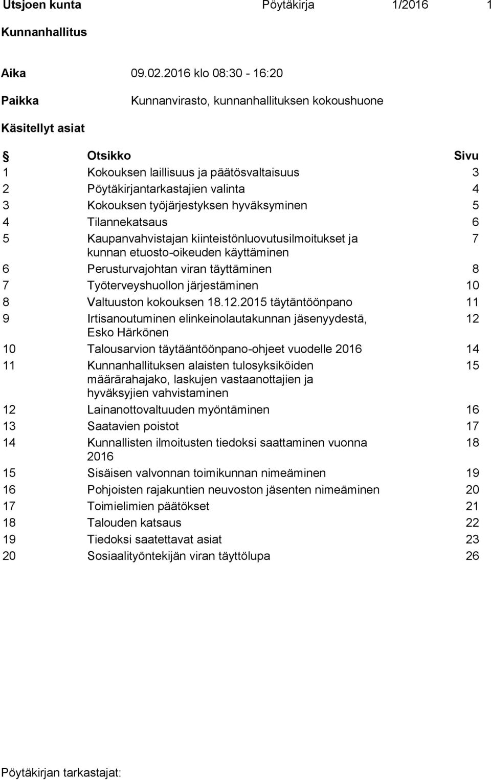 työjärjestyksen hyväksyminen 5 4 Tilannekatsaus 6 5 Kaupanvahvistajan kiinteistönluovutusilmoitukset ja 7 kunnan etuosto-oikeuden käyttäminen 6 Perusturvajohtan viran täyttäminen 8 7