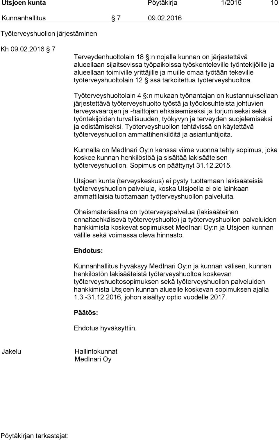 2016 7 Terveydenhuoltolain 18 :n nojalla kunnan on järjestettävä alueellaan sijaitsevissa työpaikoissa työskenteleville työntekijöille ja alueellaan toimiville yrittäjille ja muille omaa työtään