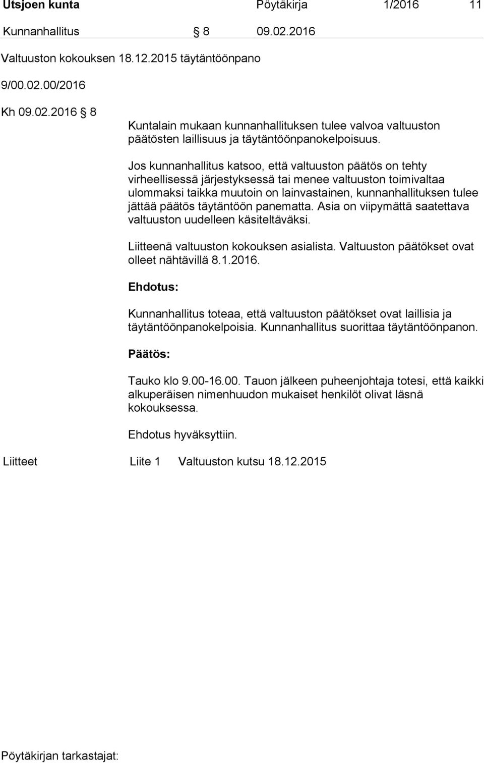 päätös täytäntöön panematta. Asia on viipymättä saatettava valtuuston uudelleen käsiteltäväksi. Liitteenä valtuuston kokouksen asialista. Valtuuston päätökset ovat olleet nähtävillä 8.1.2016.