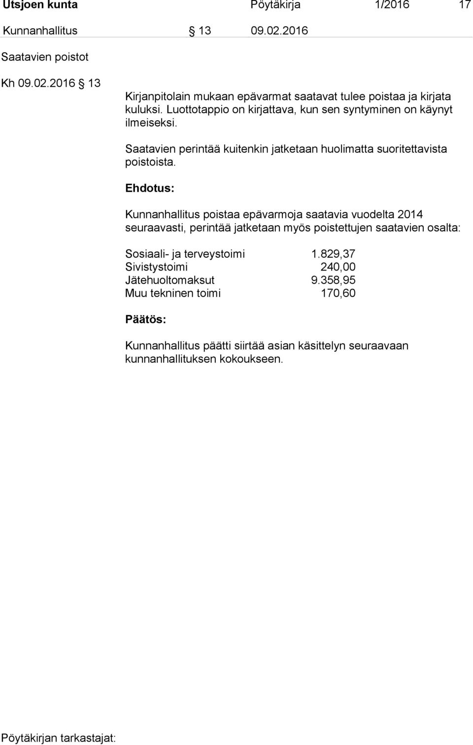 Kunnanhallitus poistaa epävarmoja saatavia vuodelta 2014 seuraavasti, perintää jatketaan myös poistettujen saatavien osalta: Sosiaali- ja terveystoimi 1.