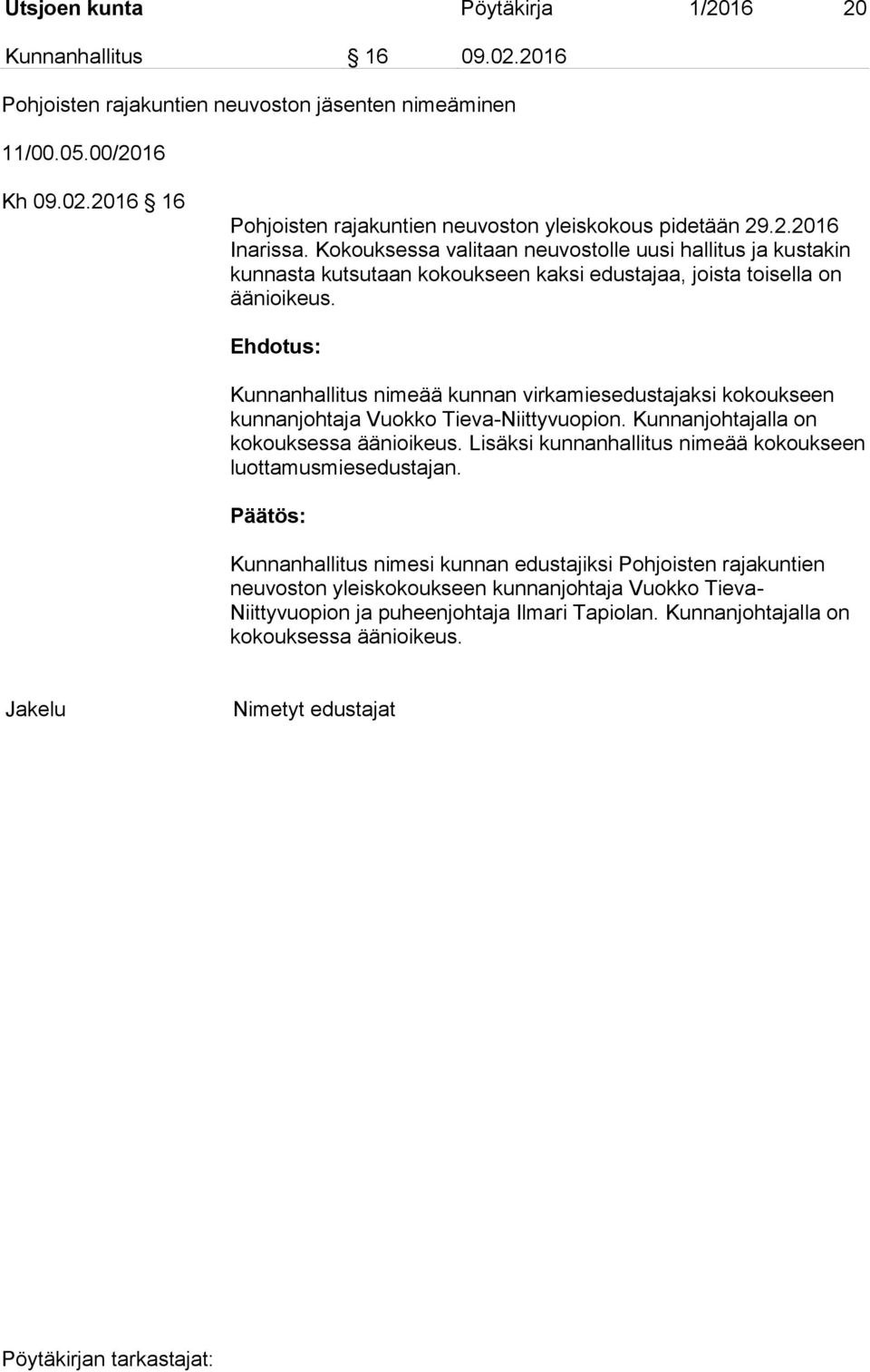 Kunnanhallitus nimeää kunnan virkamiesedustajaksi kokoukseen kunnanjohtaja Vuokko Tieva-Niittyvuopion. Kunnanjohtajalla on kokouksessa äänioikeus.