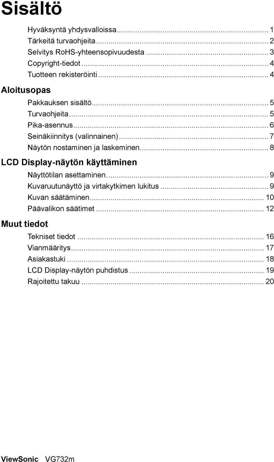 .. 8 LCD Display-näytön käyttäminen Näyttötilan asettaminen... 9 Kuvaruutunäyttö ja virtakytkimen lukitus... 9 Kuvan säätäminen.