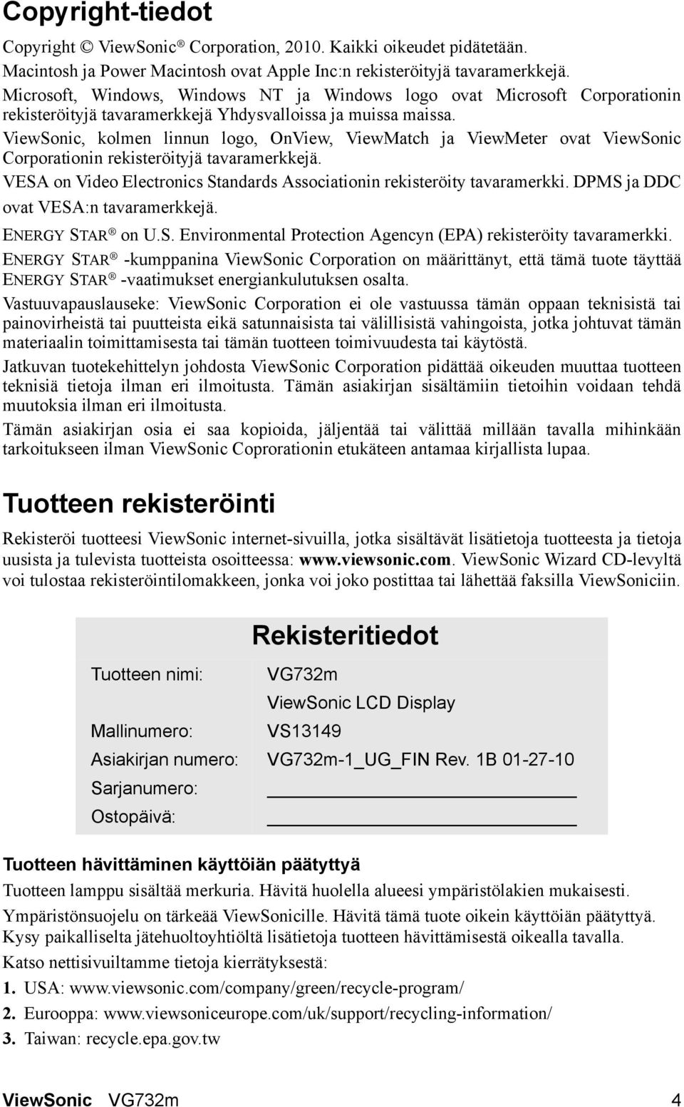 ViewSonic, kolmen linnun logo, OnView, ViewMatch ja ViewMeter ovat ViewSonic Corporationin rekisteröityjä tavaramerkkejä. VESA on Video Electronics Standards Associationin rekisteröity tavaramerkki.