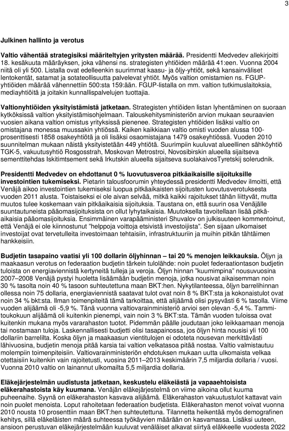 Listalla ovat edelleenkin suurimmat kaasu- ja öljy-yhtiöt, sekä kansainväliset lentokentät, satamat ja sotateollisuutta palvelevat yhtiöt. Myös valtion omistamien ns.