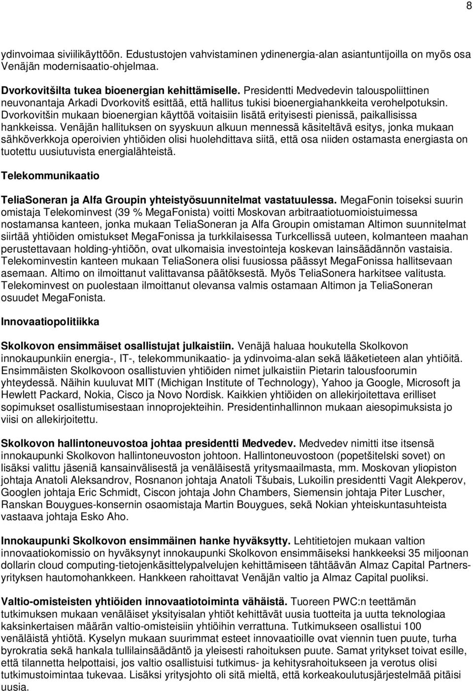 Dvorkovitšin mukaan bioenergian käyttöä voitaisiin lisätä erityisesti pienissä, paikallisissa hankkeissa.
