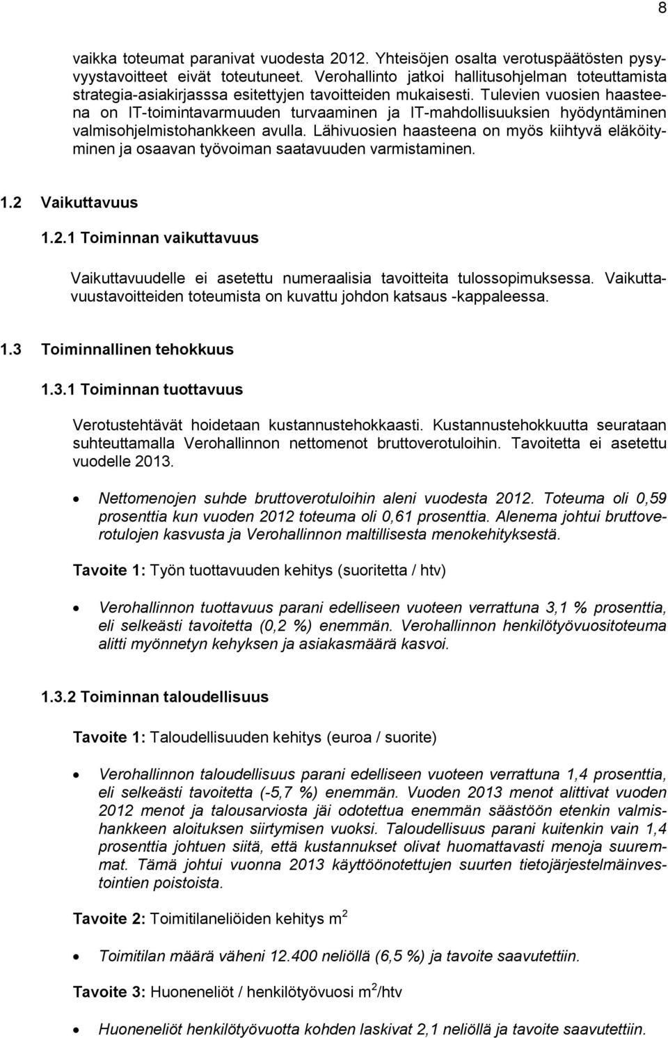 Tulevien vuosien haasteena on IT-toimintavarmuuden turvaaminen ja IT-mahdollisuuksien hyödyntäminen valmisohjelmistohankkeen avulla.