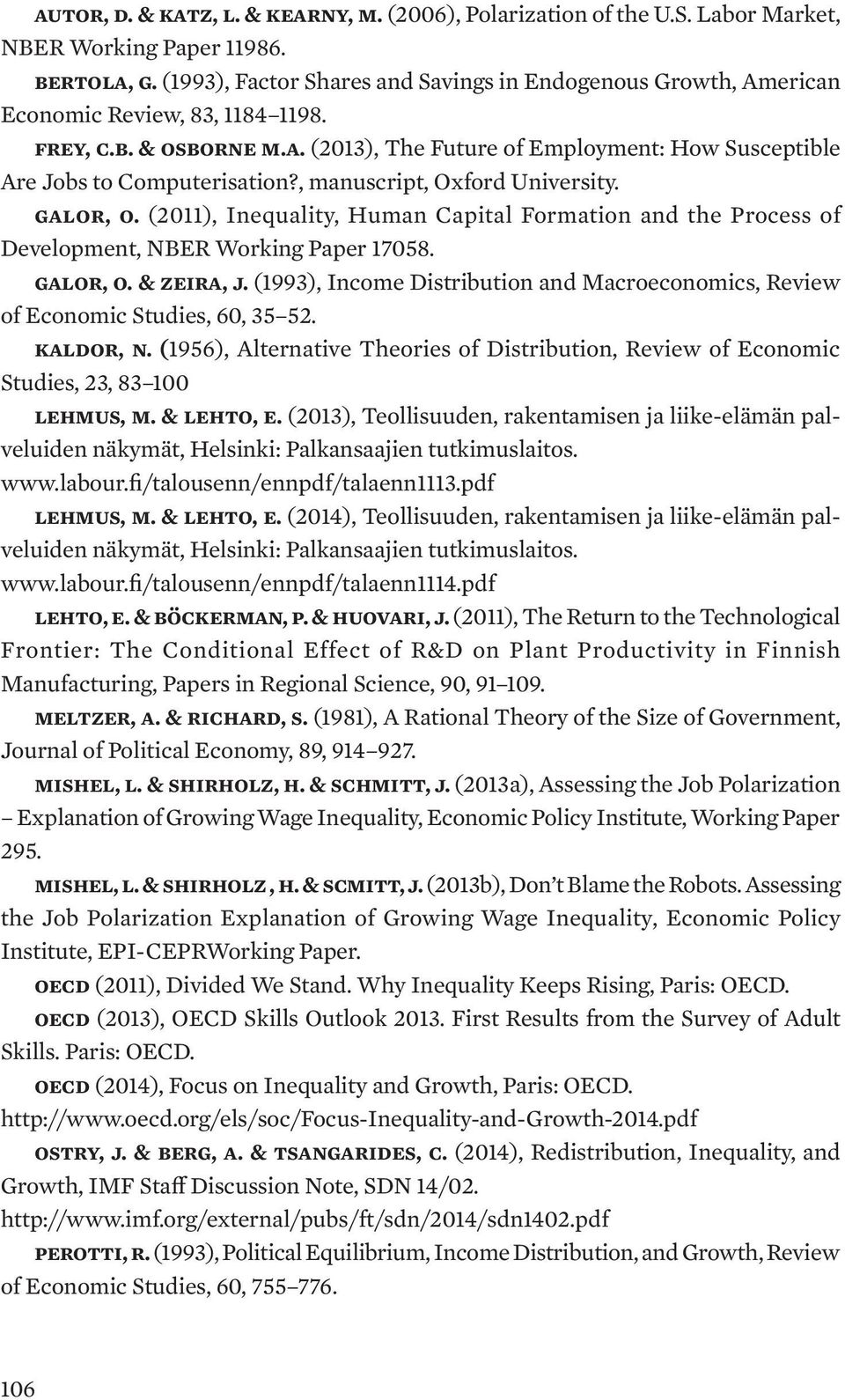 , manuscript, Oxford University. Galor, O. (2011), Inequality, Human Capital Formation and the Process of Development, NBER Working Paper 17058. Galor, O. & Zeira, J.