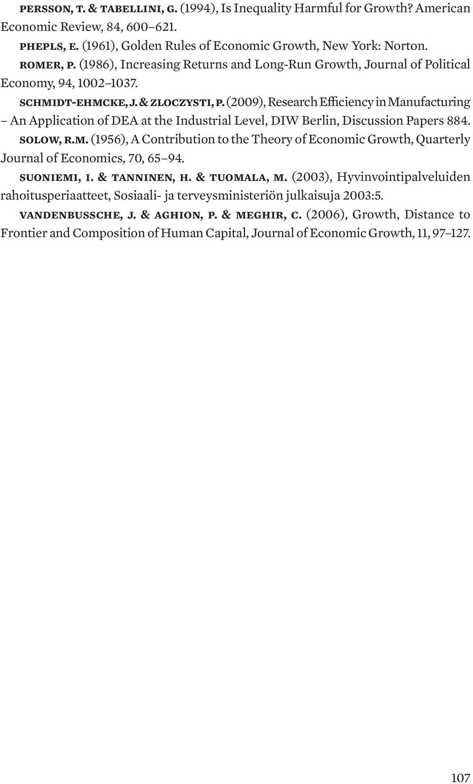 (2009), Research Efficiency in Manufacturing An Application of DEA at the Industrial Level, DIW Berlin, Discussion Papers 884. Solow, R.M. (1956), A Contribution to the Theory of Economic Growth, Quarterly Journal of Economics, 70, 65 94.