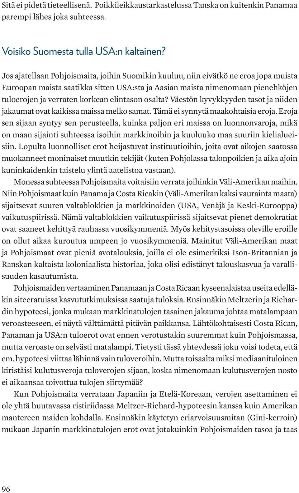 elintason osalta? Väestön kyvykkyyden tasot ja niiden jakaumat ovat kaikissa maissa melko samat. Tämä ei synnytä maakohtaisia eroja.