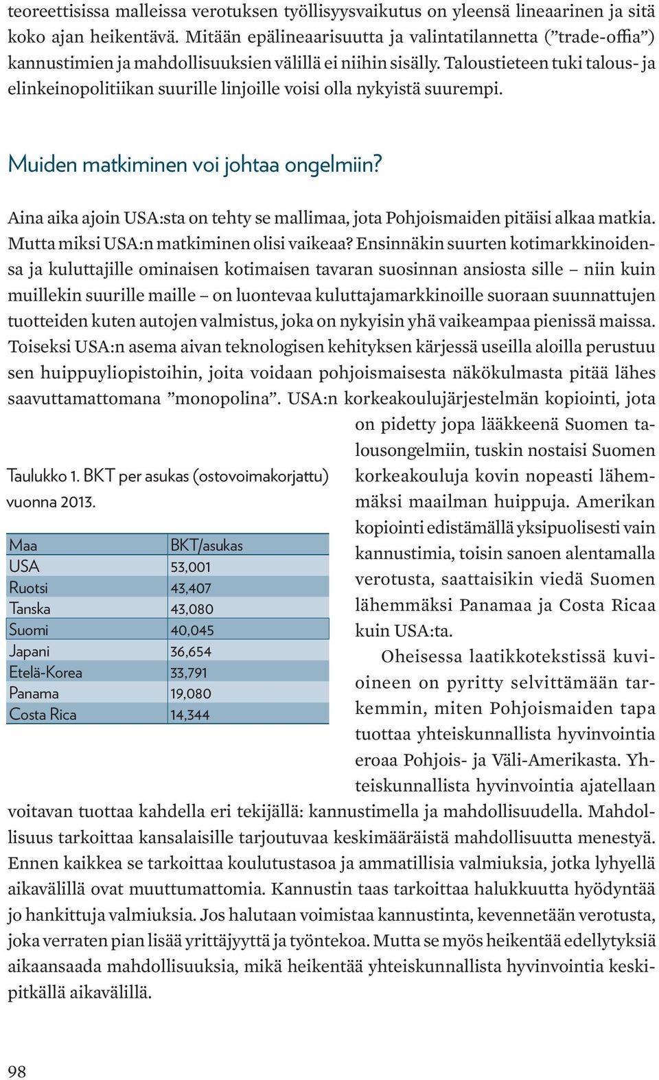 Taloustieteen tuki talous- ja elinkeinopolitiikan suurille linjoille voisi olla nykyistä suurempi. Muiden matkiminen voi johtaa ongelmiin? Taulukko 1. BKT per asukas (ostovoimakorjattu) vuonna 2013.