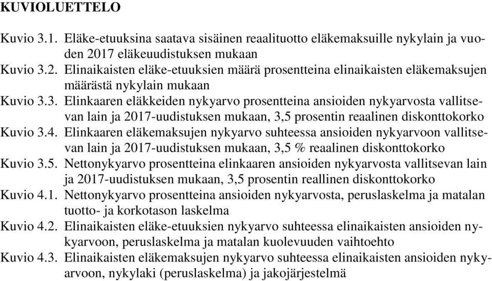 4. Elinkaaren eläkemaksujen nykyarvo suhteessa ansioiden nykyarvoon vallitsevan lain ja 2017-uudistuksen mukaan, 3,5 