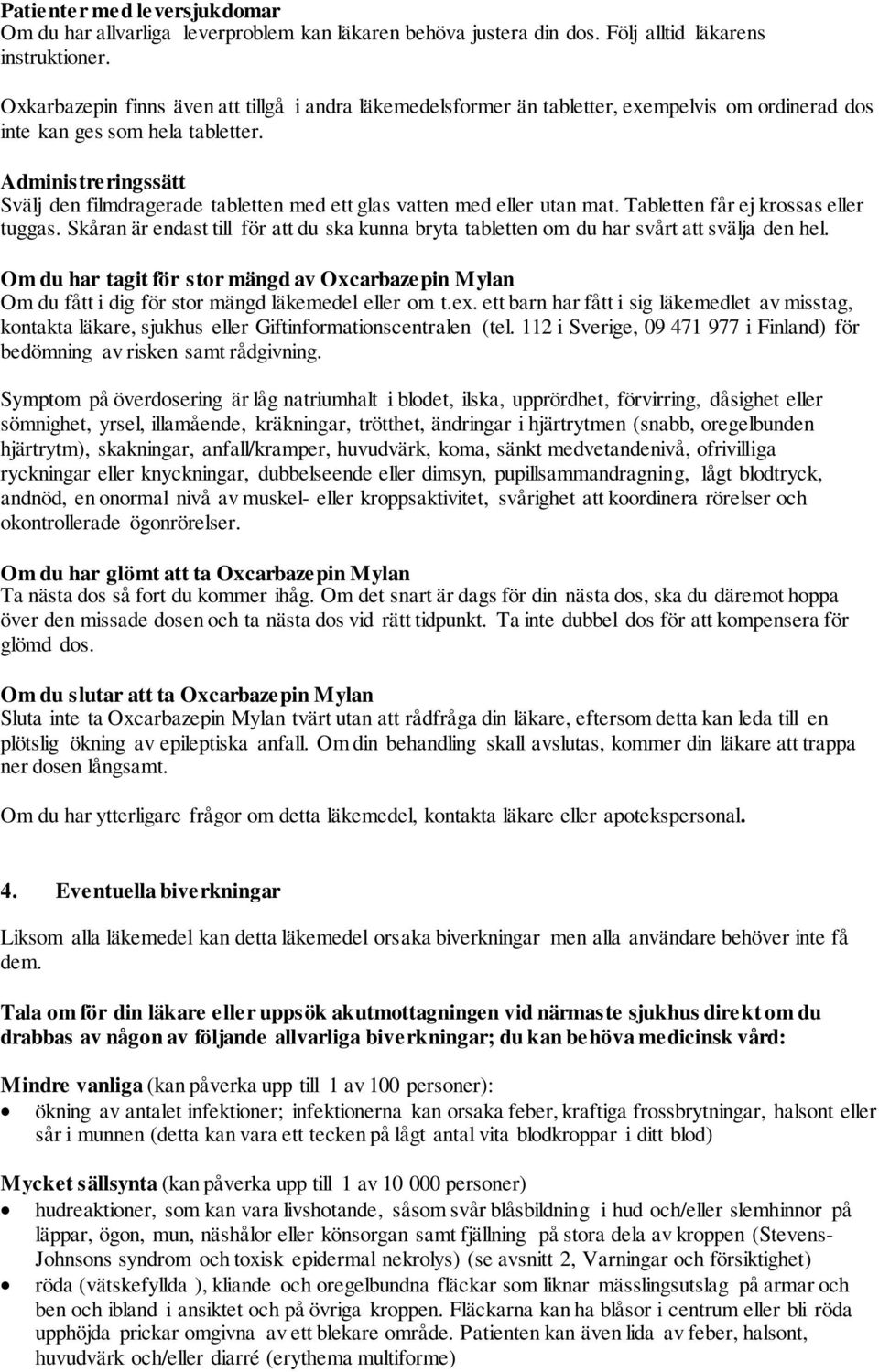 Administreringssätt Svälj den filmdragerade tabletten med ett glas vatten med eller utan mat. Tabletten får ej krossas eller tuggas.