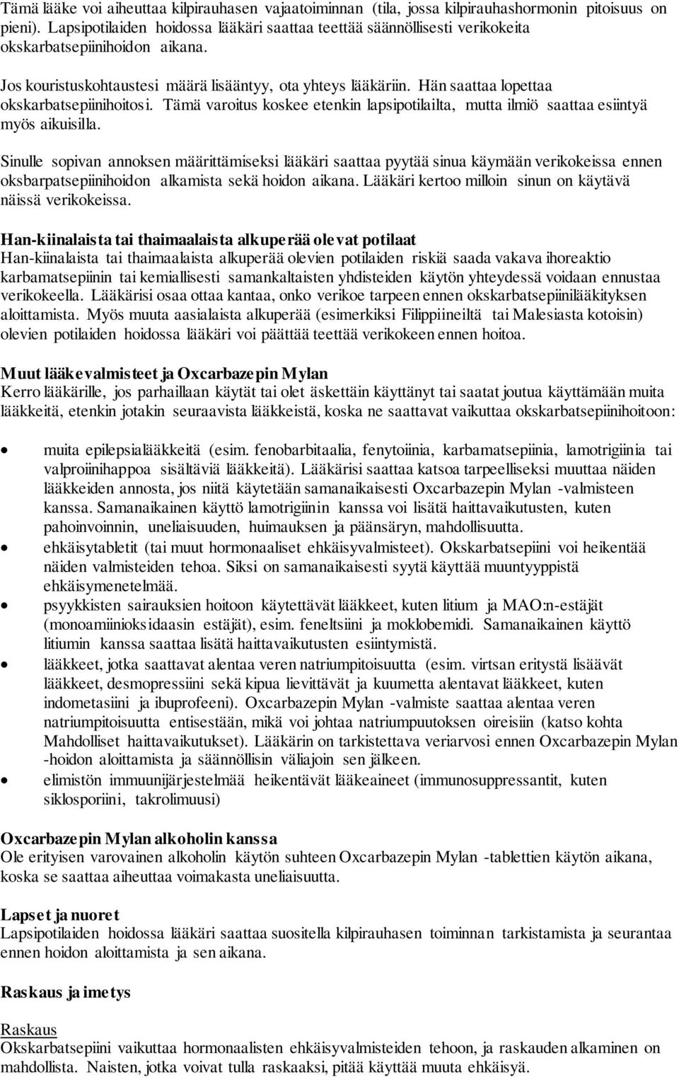 Hän saattaa lopettaa okskarbatsepiinihoitosi. Tämä varoitus koskee etenkin lapsipotilailta, mutta ilmiö saattaa esiintyä myös aikuisilla.