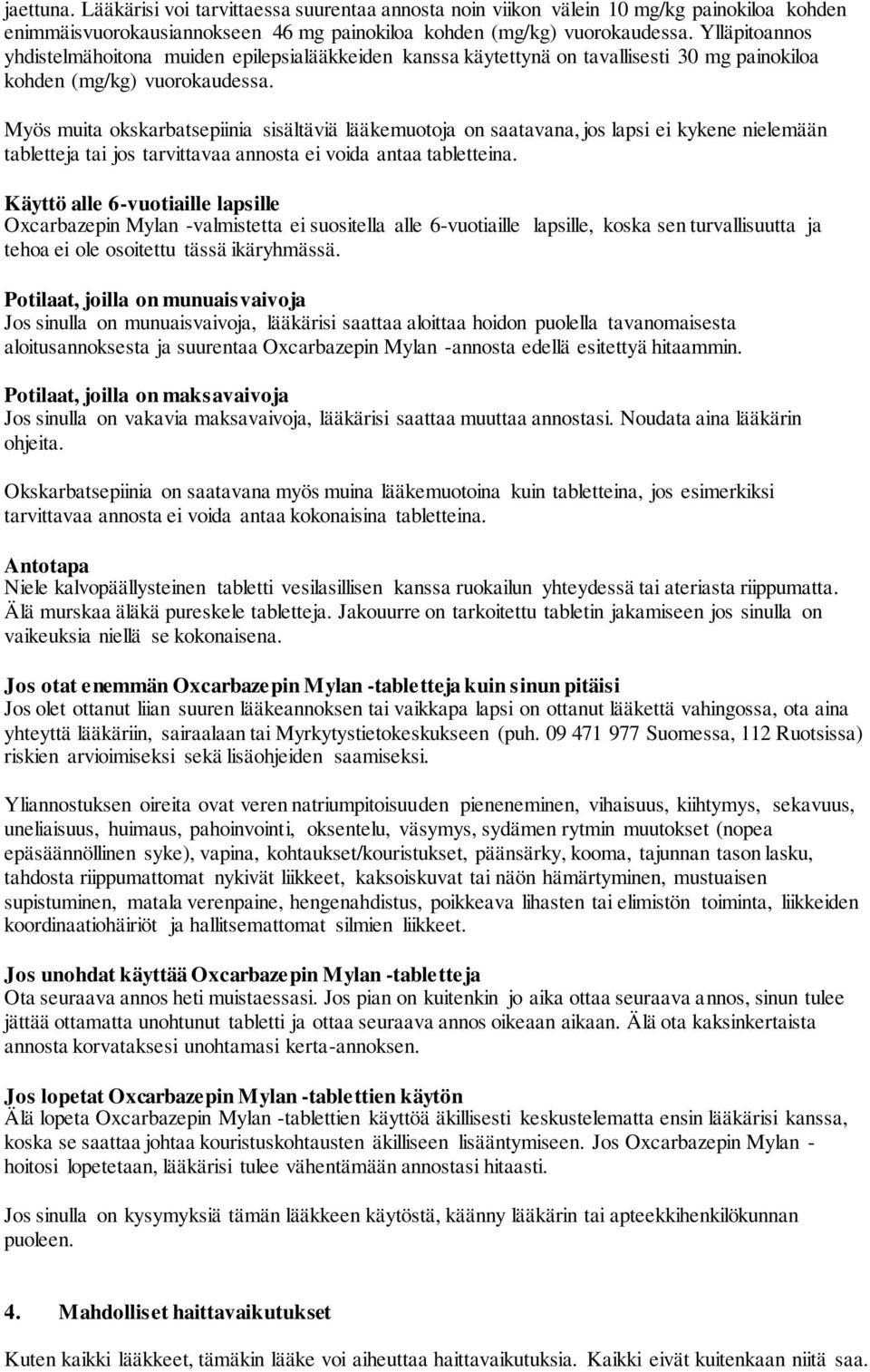 Myös muita okskarbatsepiinia sisältäviä lääkemuotoja on saatavana, jos lapsi ei kykene nielemään tabletteja tai jos tarvittavaa annosta ei voida antaa tabletteina.