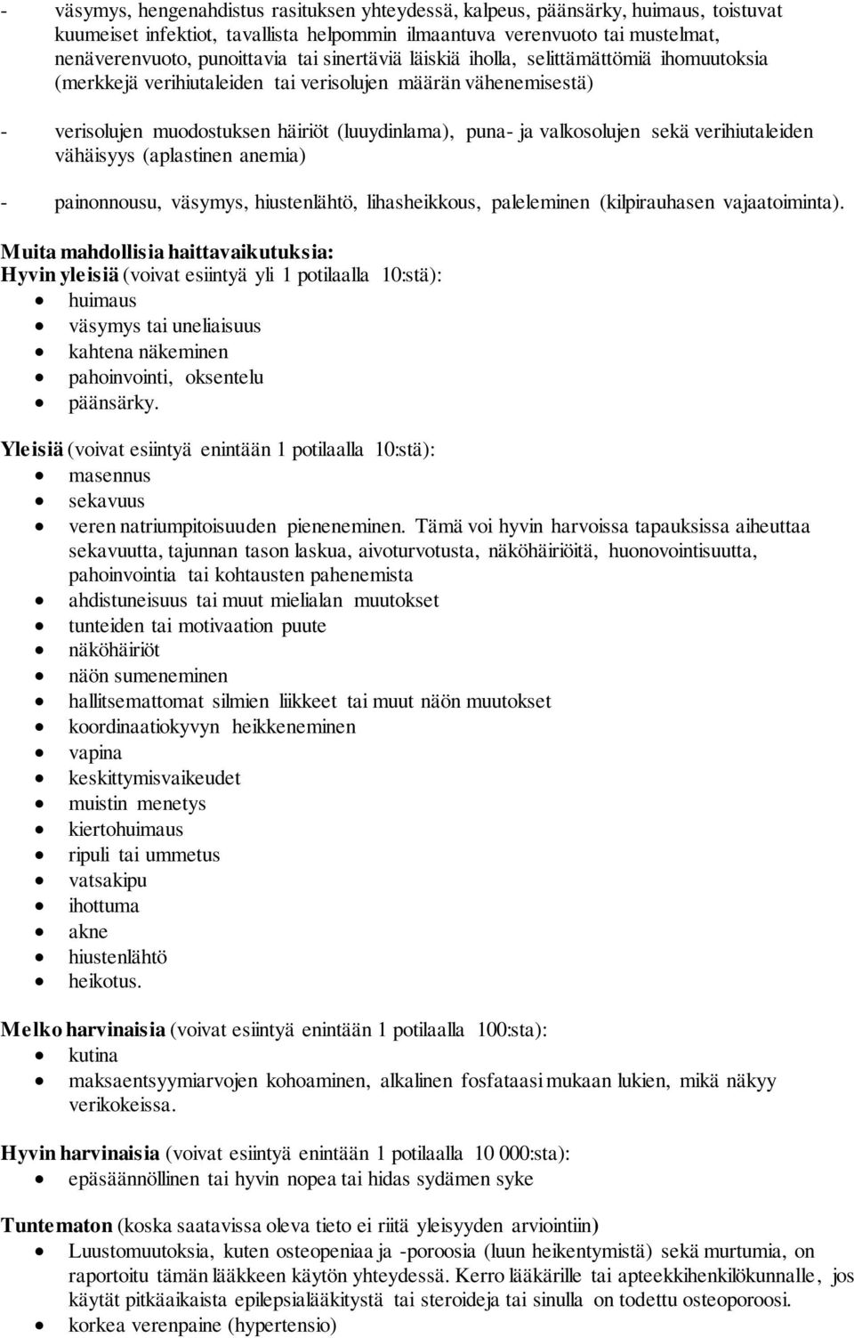 verihiutaleiden vähäisyys (aplastinen anemia) - painonnousu, väsymys, hiustenlähtö, lihasheikkous, paleleminen (kilpirauhasen vajaatoiminta).