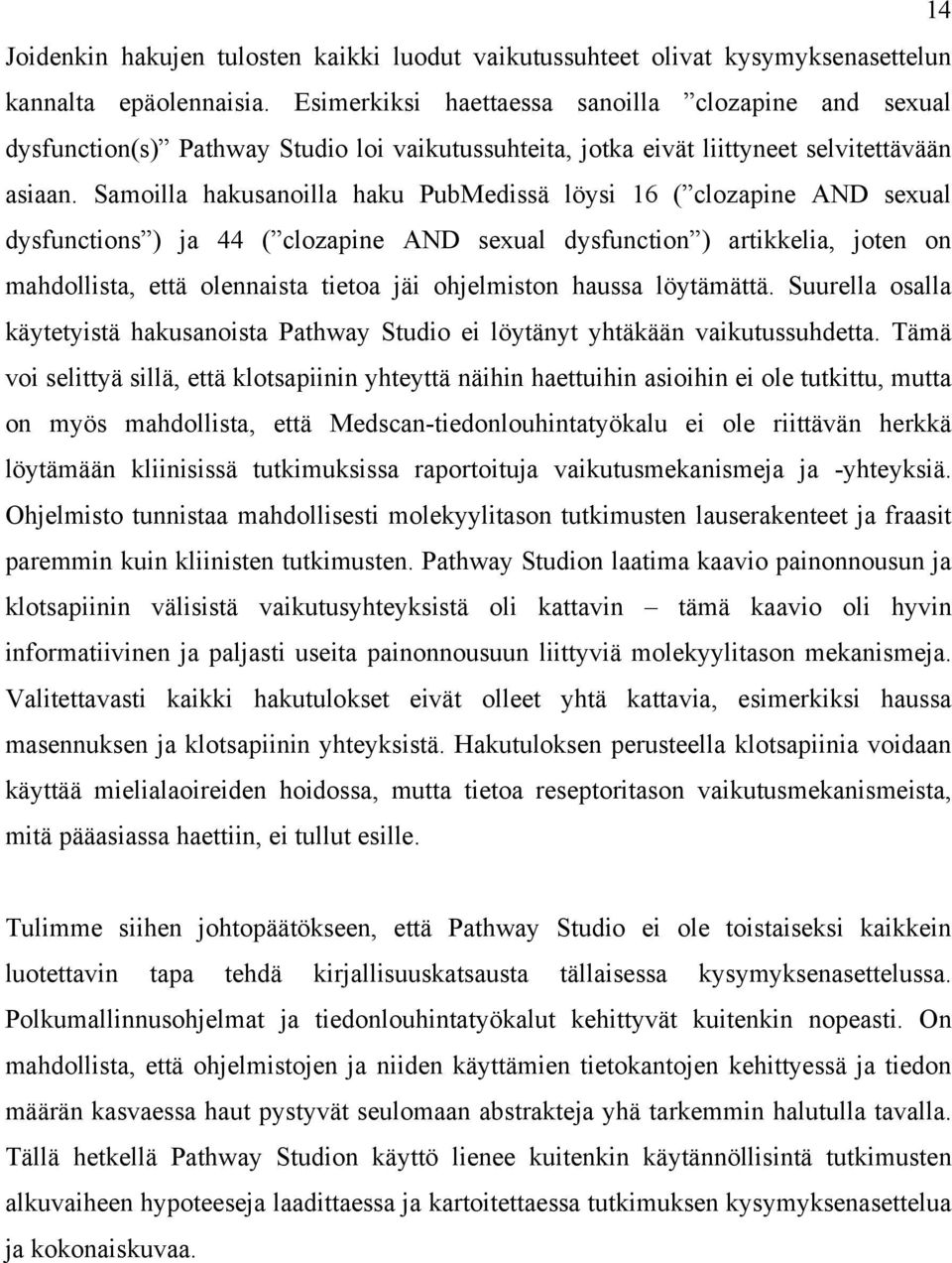 Samoilla hakusanoilla haku PubMedissä löysi 16 ( clozapine AND sexual dysfunctions ) ja 44 ( clozapine AND sexual dysfunction ) artikkelia, joten on mahdollista, että olennaista tietoa jäi