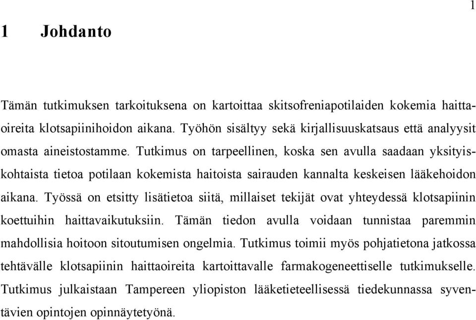 Tutkimus on tarpeellinen, koska sen avulla saadaan yksityiskohtaista tietoa potilaan kokemista haitoista sairauden kannalta keskeisen lääkehoidon aikana.