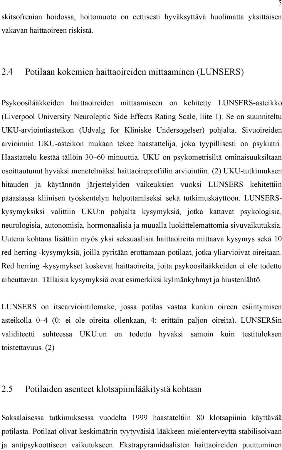 liite 1). Se on suunniteltu UKU-arviointiasteikon (Udvalg for Kliniske Undersogelser) pohjalta. Sivuoireiden arvioinnin UKU-asteikon mukaan tekee haastattelija, joka tyypillisesti on psykiatri.