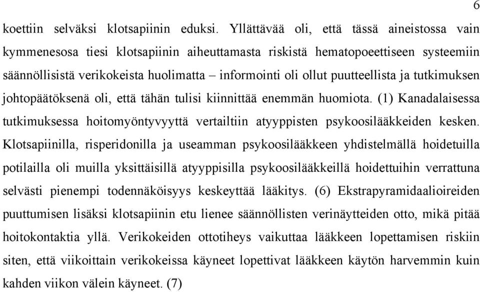 puutteellista ja tutkimuksen johtopäätöksenä oli, että tähän tulisi kiinnittää enemmän huomiota. (1) Kanadalaisessa tutkimuksessa hoitomyöntyvyyttä vertailtiin atyyppisten psykoosilääkkeiden kesken.