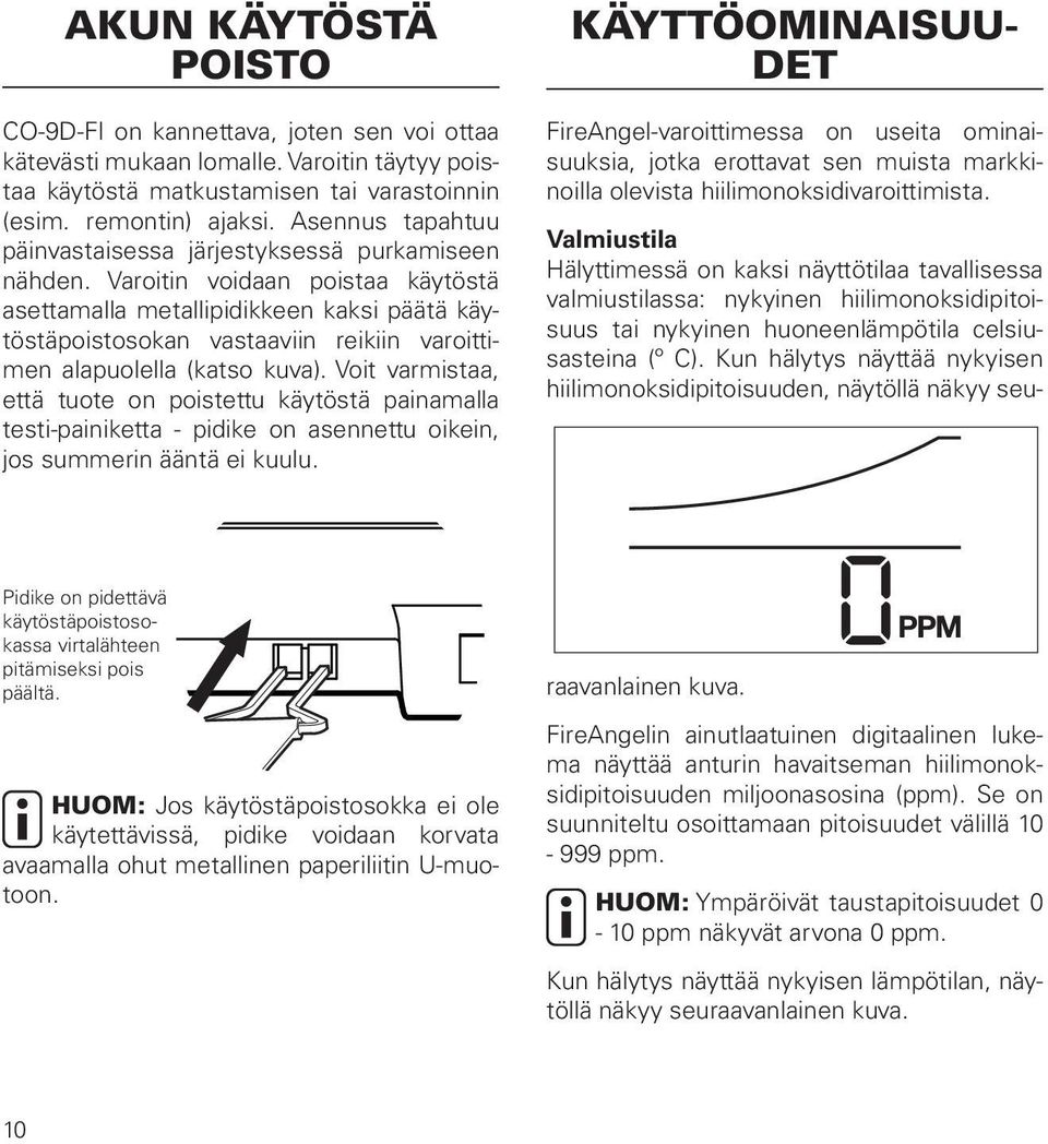 Varoitin voidaan poistaa käytöstä asettamalla metallipidikkeen kaksi päätä käytöstäpoistosokan vastaaviin reikiin varoittimen alapuolella (katso kuva).