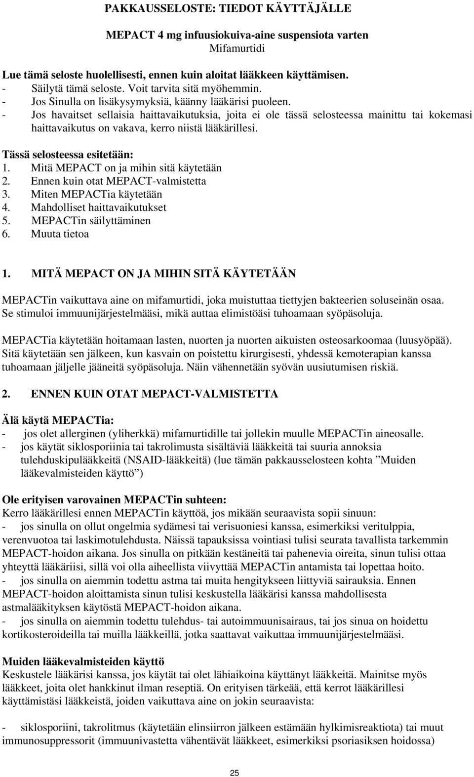 - Jos havaitset sellaisia haittavaikutuksia, joita ei ole tässä selosteessa mainittu tai kokemasi haittavaikutus on vakava, kerro niistä lääkärillesi. Tässä selosteessa esitetään: 1.