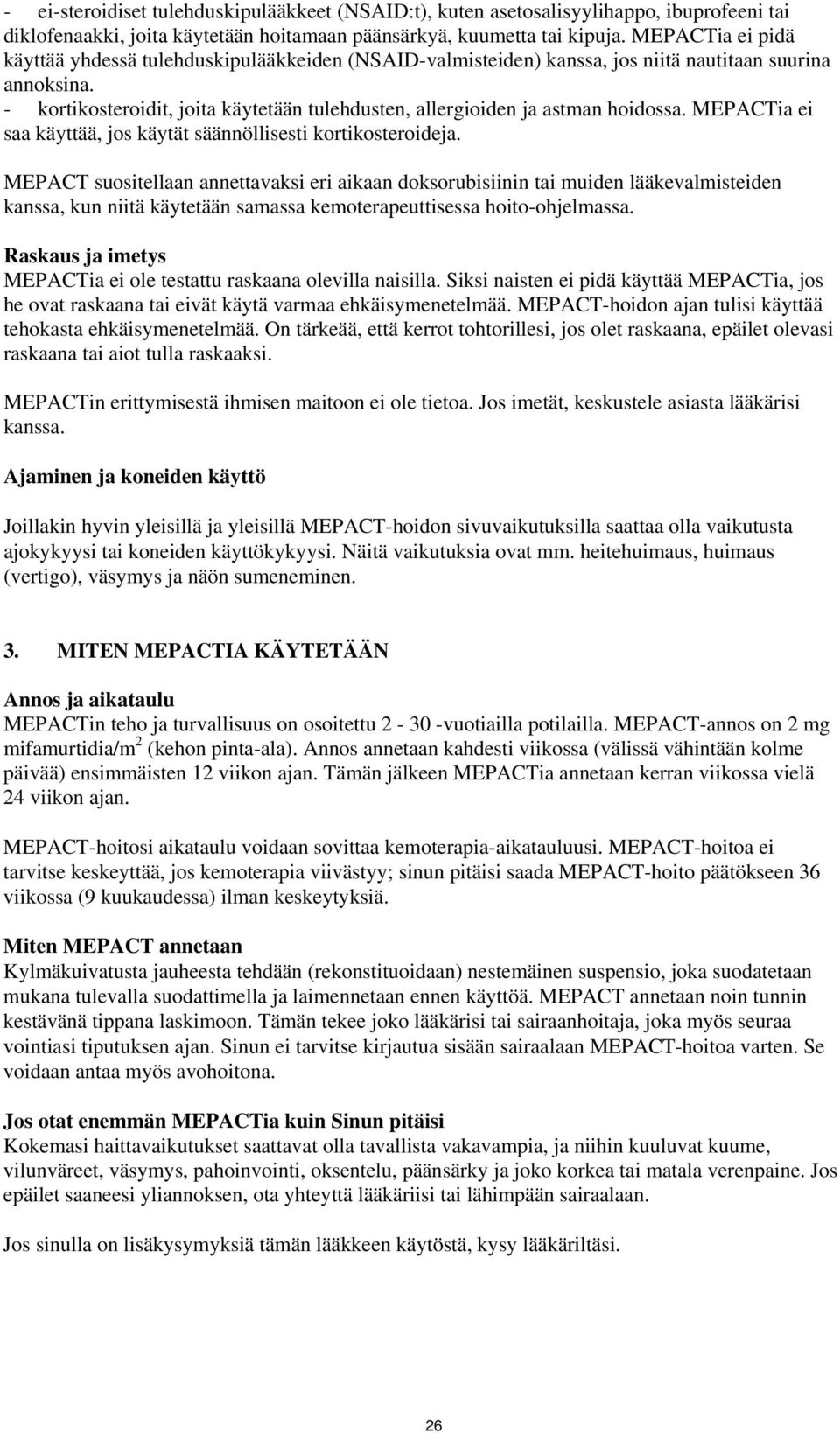 - kortikosteroidit, joita käytetään tulehdusten, allergioiden ja astman hoidossa. MEPACTia ei saa käyttää, jos käytät säännöllisesti kortikosteroideja.