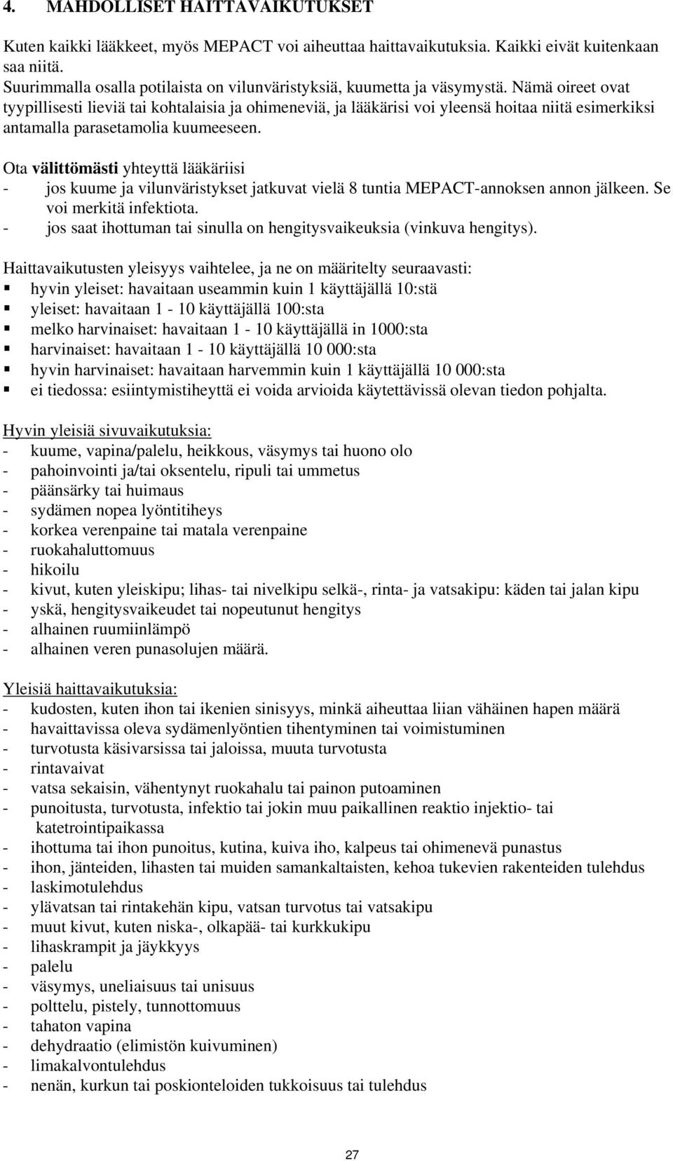 Nämä oireet ovat tyypillisesti lieviä tai kohtalaisia ja ohimeneviä, ja lääkärisi voi yleensä hoitaa niitä esimerkiksi antamalla parasetamolia kuumeeseen.