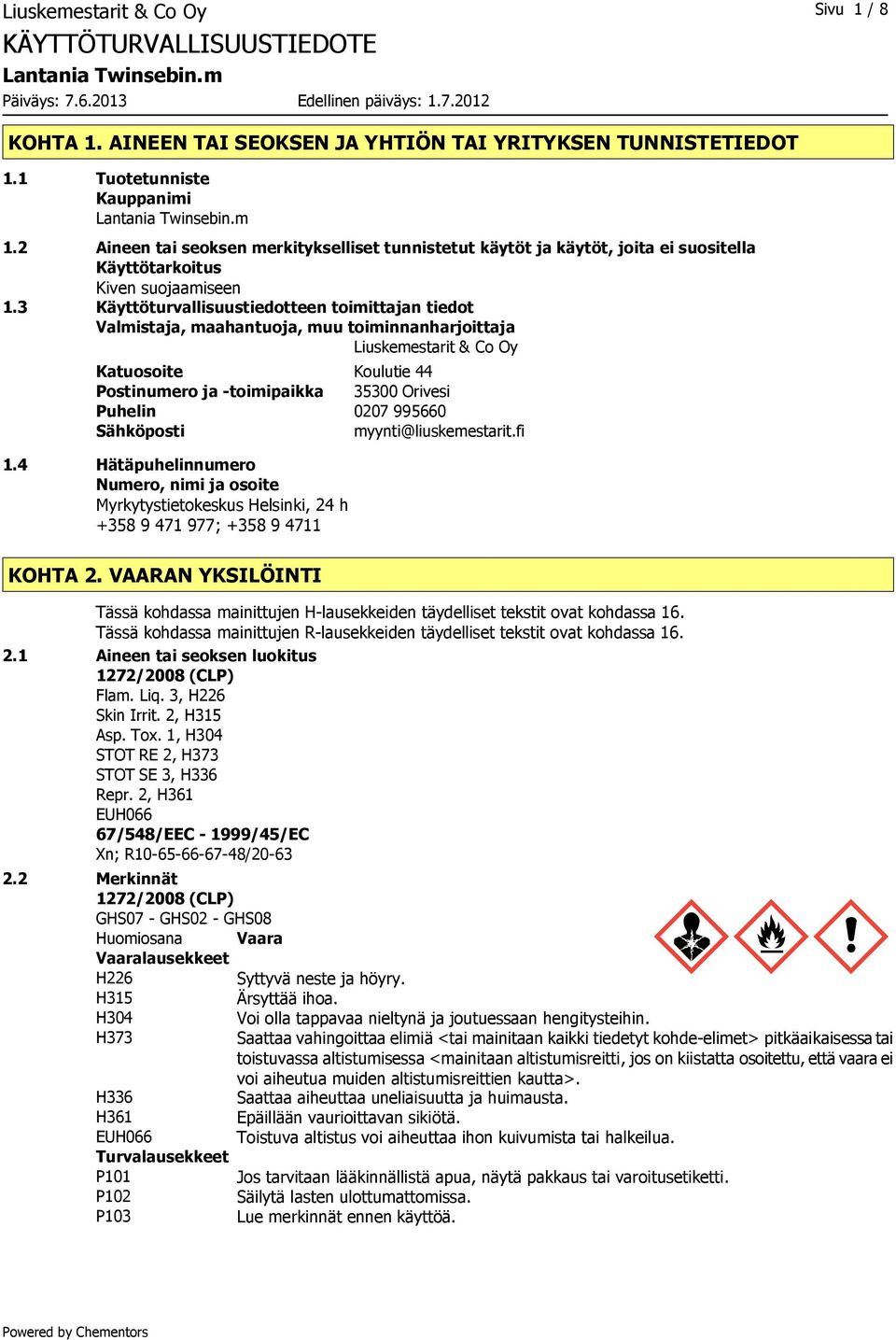 3 Käyttöturvallisuustiedotteen toimittajan tiedot Valmistaja, maahantuoja, muu toiminnanharjoittaja Liuskemestarit & Co Oy Katuosoite Koulutie 44 Postinumero ja -toimipaikka 35300 Orivesi Puhelin