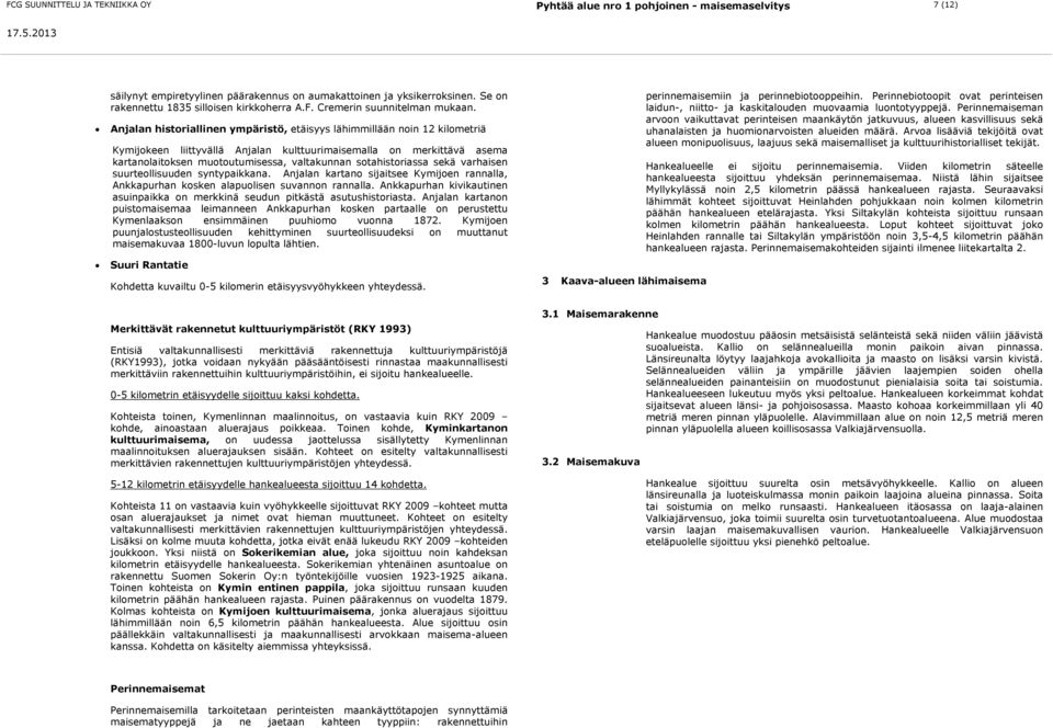 Anjalan historiallinen ympäristö, etäisyys lähimmillään noin 12 kilometriä Kymijokeen liittyvällä Anjalan kulttuurimaisemalla on merkittävä asema kartanolaitoksen muotoutumisessa, valtakunnan