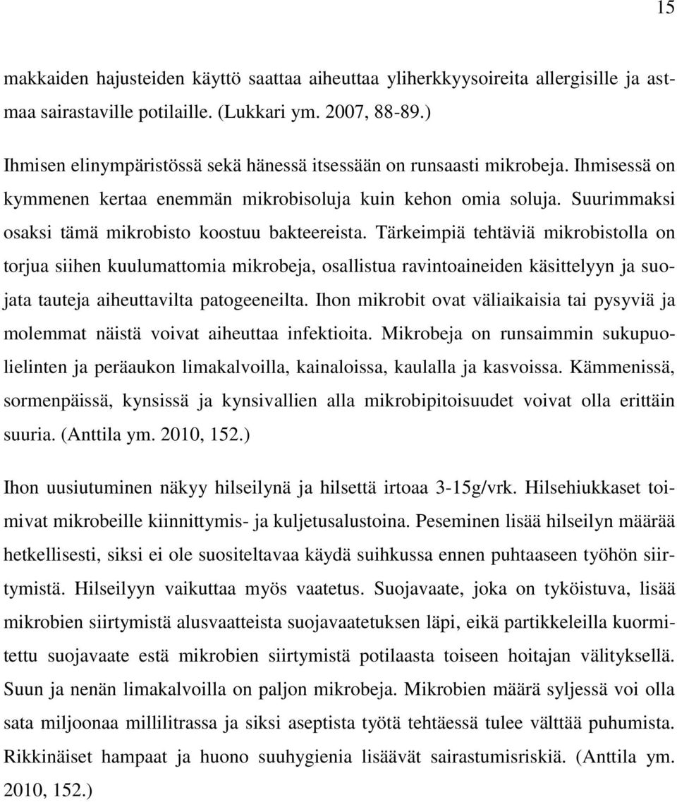 Suurimmaksi osaksi tämä mikrobisto koostuu bakteereista.