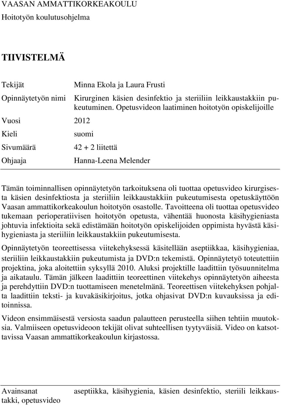 kirurgisesta käsien desinfektiosta ja steriiliin leikkaustakkiin pukeutumisesta opetuskäyttöön Vaasan ammattikorkeakoulun hoitotyön osastolle.