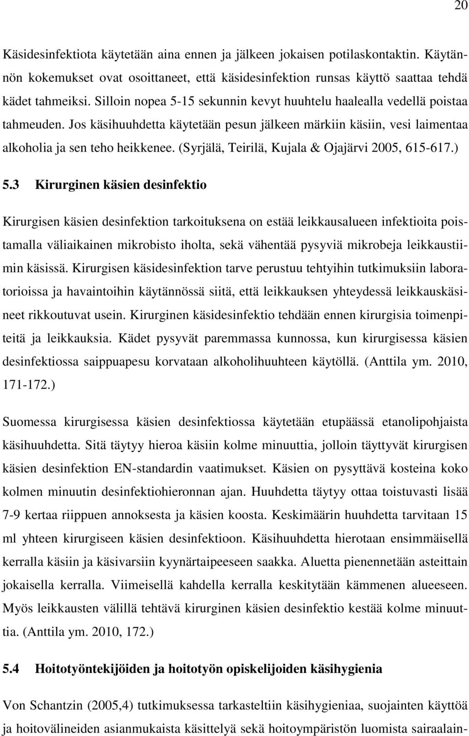(Syrjälä, Teirilä, Kujala & Ojajärvi 2005, 615-617.) 5.