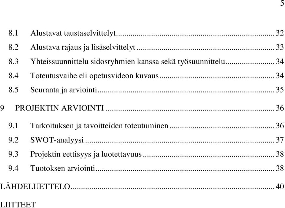 .. 34 8.5 Seuranta ja arviointi... 35 9 PROJEKTIN ARVIOINTI... 36 9.