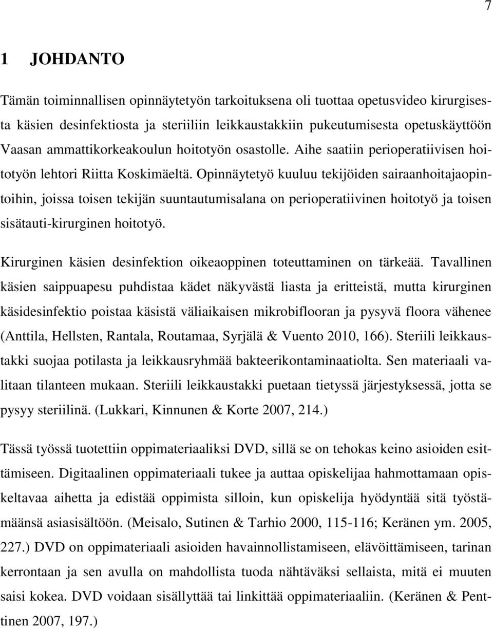 Opinnäytetyö kuuluu tekijöiden sairaanhoitajaopintoihin, joissa toisen tekijän suuntautumisalana on perioperatiivinen hoitotyö ja toisen sisätauti-kirurginen hoitotyö.