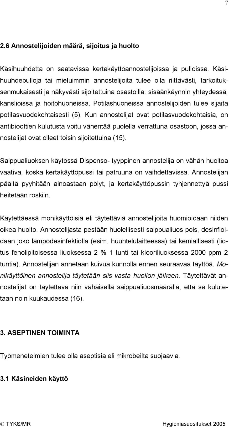 Potilashuoneissa annostelijoiden tulee sijaita potilasvuodekohtaisesti (5).