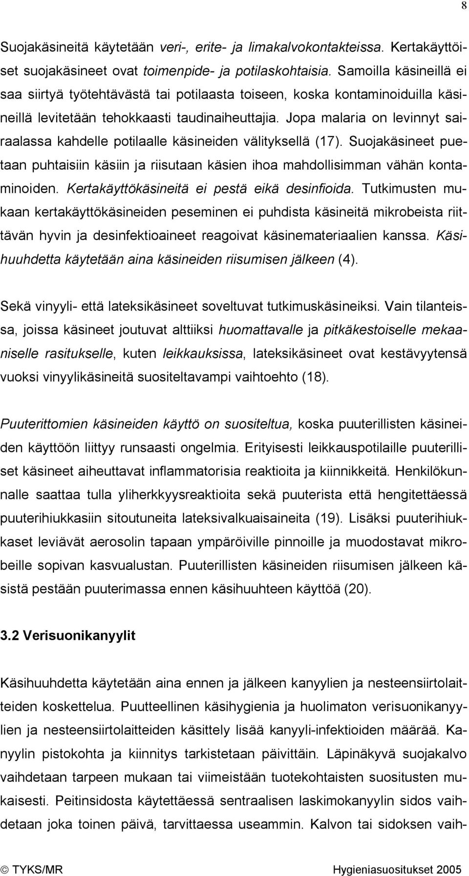 Jopa malaria on levinnyt sairaalassa kahdelle potilaalle käsineiden välityksellä (17). Suojakäsineet puetaan puhtaisiin käsiin ja riisutaan käsien ihoa mahdollisimman vähän kontaminoiden.