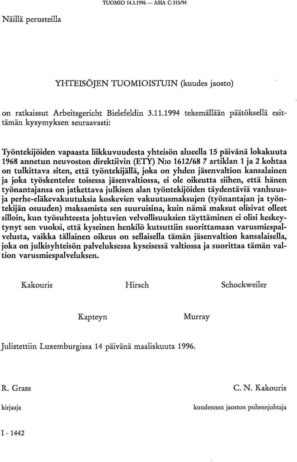 artiklan 1 ja 2 kohtaa on tulkittava siten, että työntekijällä, joka on yhden jäsenvaltion kansalainen ja joka työskentelee toisessa jäsenvaltiossa, ei ole oikeutta siihen, että hänen työnantajansa