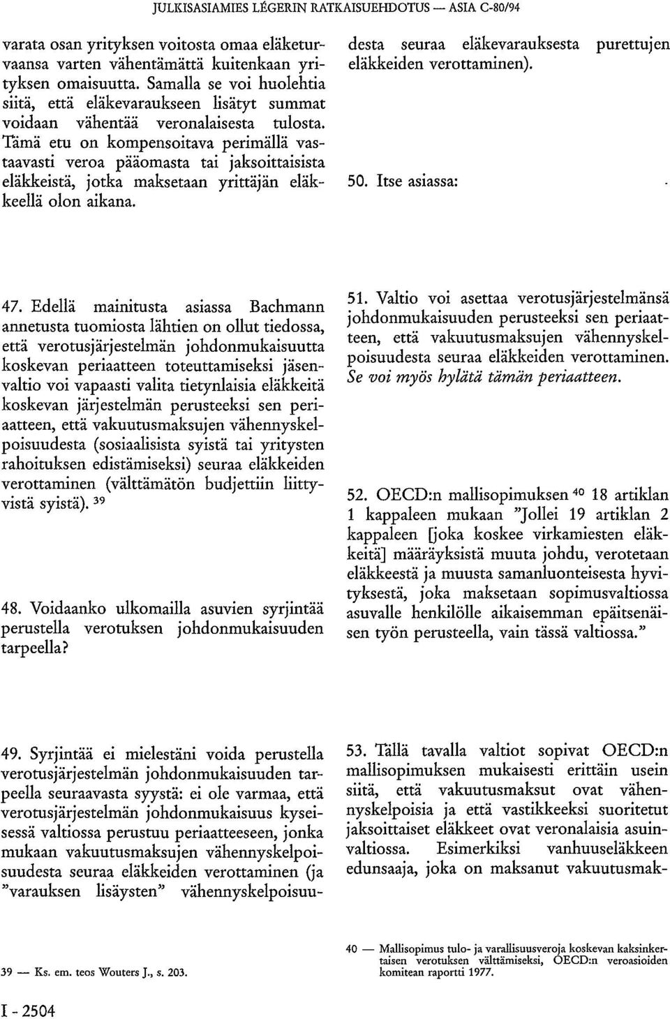 Tämä etu on kompensoitava perimällä vastaavasti veroa pääomasta tai jaksoittaisista eläkkeistä, jotka maksetaan yrittäjän eläkkeellä olon aikana. 49.