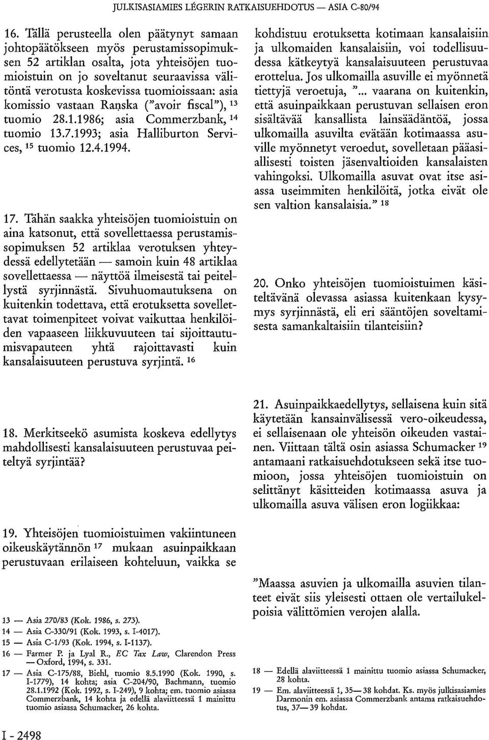 tuomioissaan: asia komissio vastaan Ranska ("avoir fiscal"), 13 tuomio 28.1.1986; asia Commerzbank, 14 tuomio 13.7.1993; asia Halliburton Services, 15 tuomio 12.4.1994. 17.