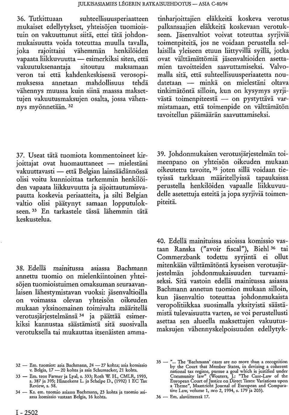 henkilöiden vapaata liikkuvuutta esimerkiksi siten, että vakuutuksenantaja sitoutuu maksamaan veron tai että kahdenkeskisessä verosopimuksessa annetaan mahdollisuus tehdä vähennys muussa kuin siinä