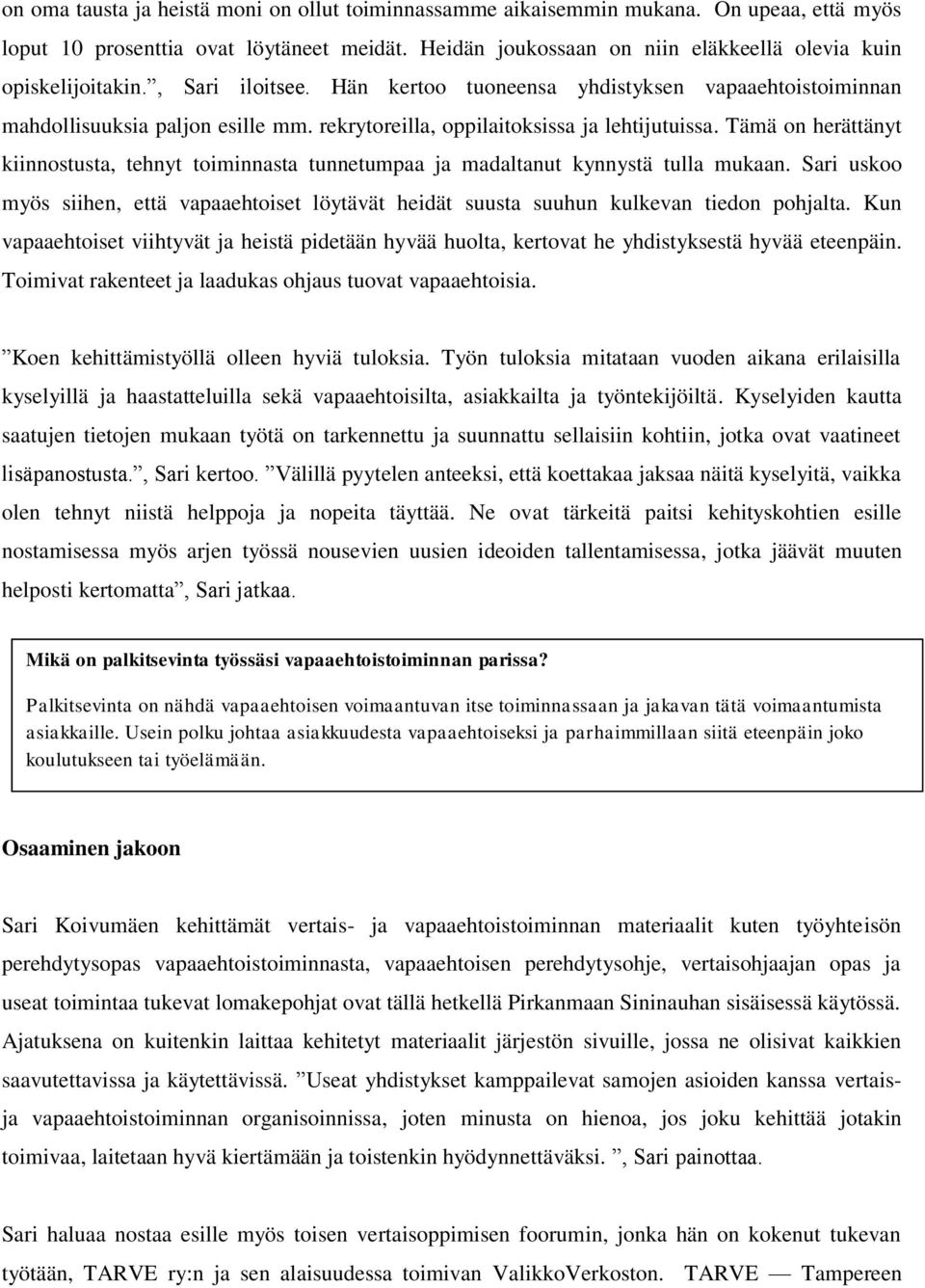 rekrytoreilla, oppilaitoksissa ja lehtijutuissa. Tämä on herättänyt kiinnostusta, tehnyt toiminnasta tunnetumpaa ja madaltanut kynnystä tulla mukaan.