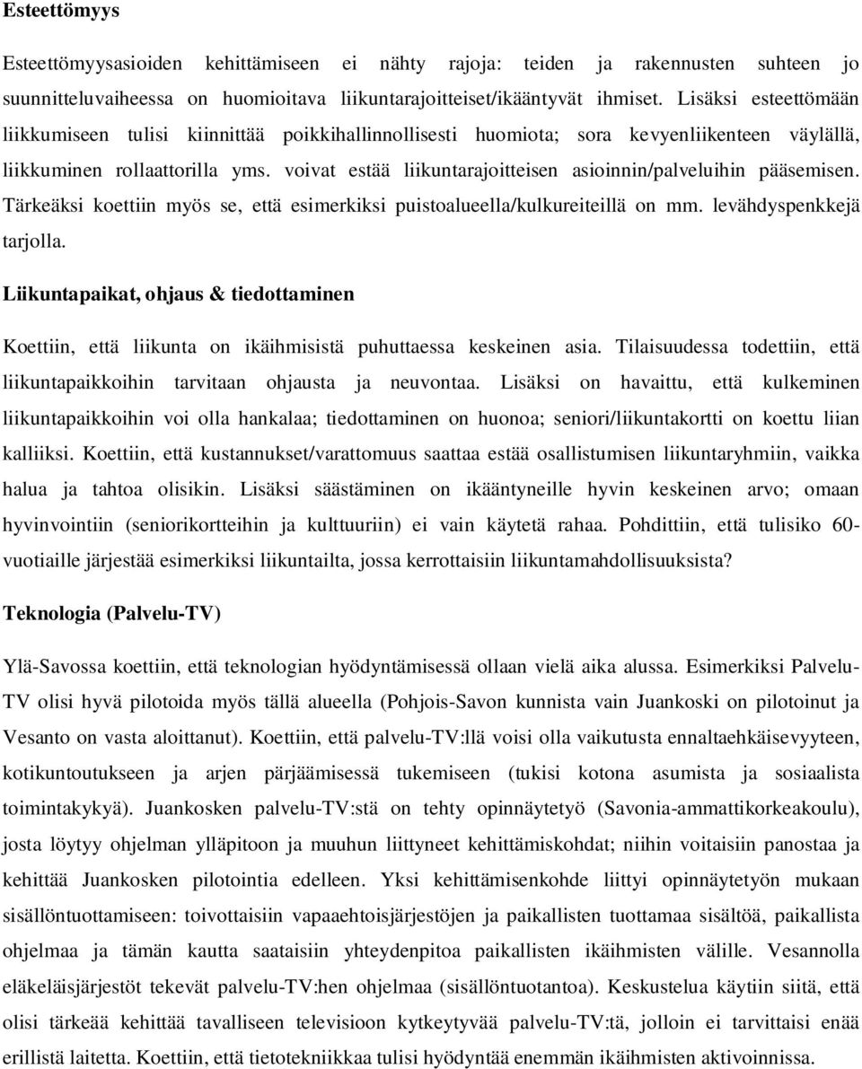 voivat estää liikuntarajoitteisen asioinnin/palveluihin pääsemisen. Tärkeäksi koettiin myös se, että esimerkiksi puistoalueella/kulkureiteillä on mm. levähdyspenkkejä tarjolla.