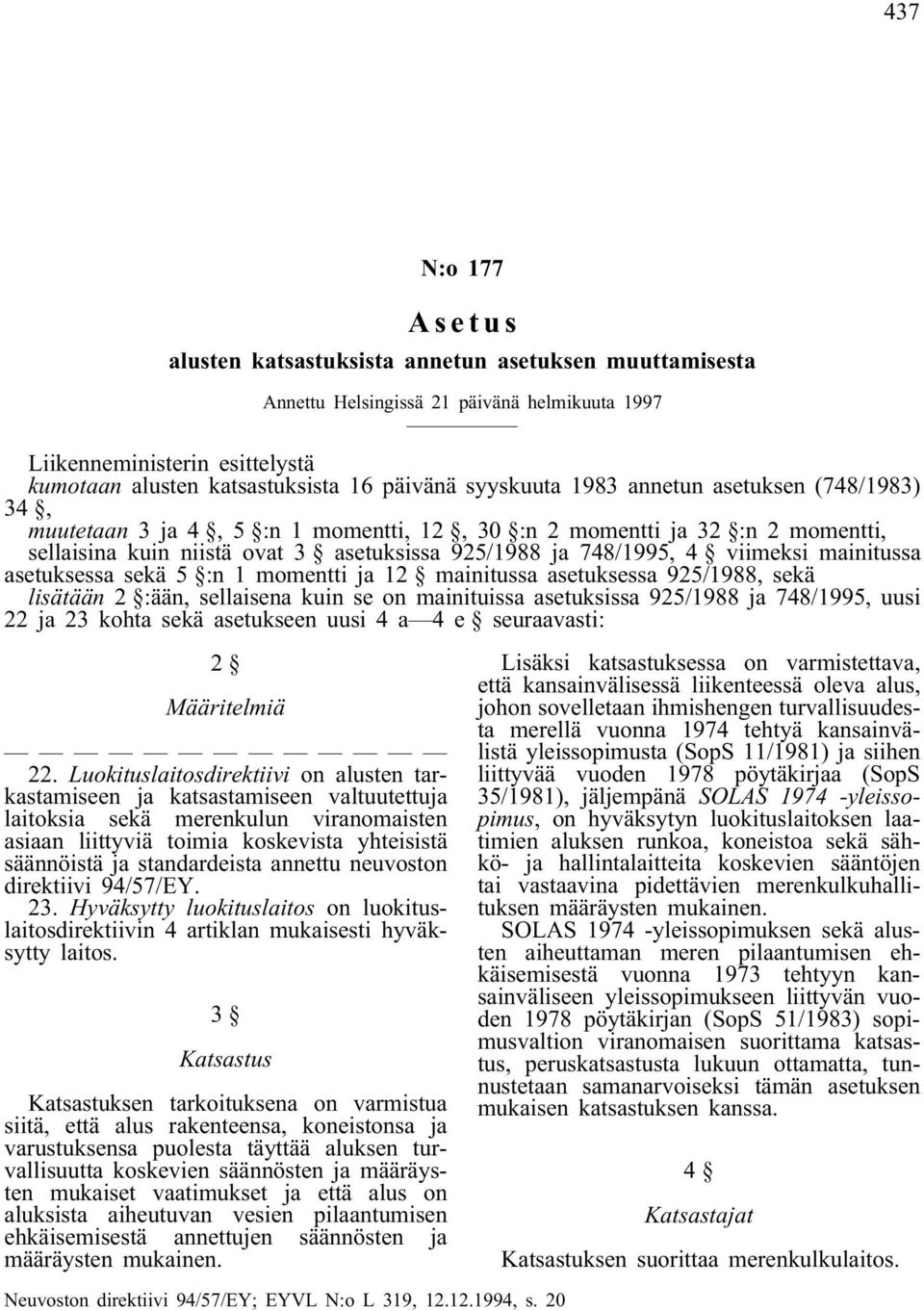 mainitussa asetuksessa sekä 5 :n 1 momentti ja 12 mainitussa asetuksessa 925/1988, sekä lisätään 2 :ään, sellaisena kuin se on mainituissa asetuksissa 925/1988 ja 748/1995, uusi 22 ja 23 kohta sekä