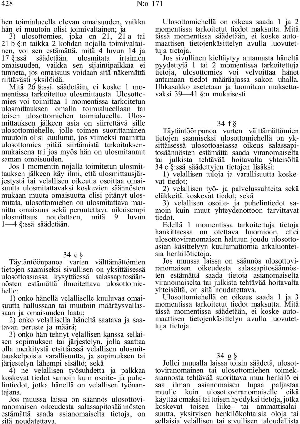 Mitä 26 :ssä säädetään, ei koske 1 momentissa tarkoitettua ulosmittausta.