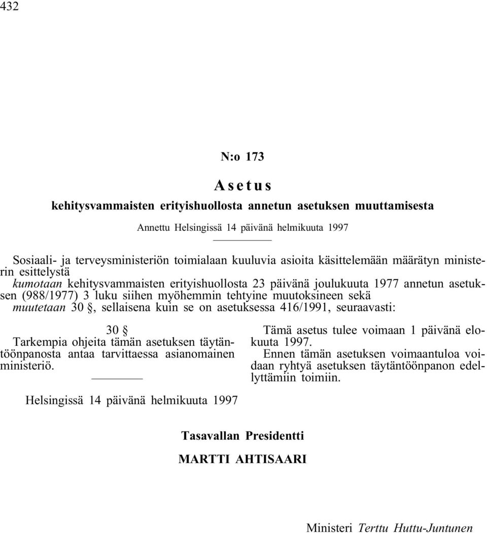 muutetaan 30, sellaisena kuin se on asetuksessa 416/1991, seuraavasti: 30 Tarkempia ohjeita tämän asetuksen täytäntöönpanosta antaa tarvittaessa asianomainen ministeriö.