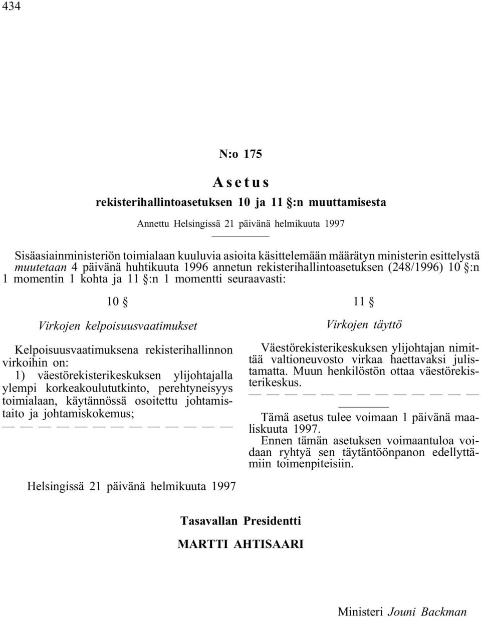 Kelpoisuusvaatimuksena rekisterihallinnon virkoihin on: 1) väestörekisterikeskuksen ylijohtajalla ylempi korkeakoulututkinto, perehtyneisyys toimialaan, käytännössä osoitettu johtamistaito ja